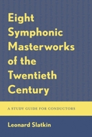 Eight Symphonic Masterworks of the Twentieth Century: A Study Guide for Conductors and Orchestras 1538186799 Book Cover