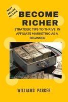 Become Richer: Strategic Tips to Thrive in Affiliate Marketing as a Beginner B0BXN5XNV9 Book Cover