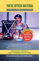 YOU'RE OFFICER MATERIAL: A Veteran’s SSB Interview Guide : Lessons and Secrets That Help SSB Aspirants Succeed with Clarity, Communication, and Character B0FDC5SKJN Book Cover