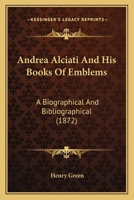 Andrea Alciati And His Books Of Emblems: A Biographical And Bibliographical 1014178576 Book Cover