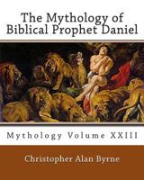 The Mythology of Biblical Prophet Daniel 1460957849 Book Cover