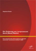 Die Forderung Von Lernprozessen Durch (Neue) Medien: Eine Exemplarische Untersuchung Am Beispiel Schulischer Innovationen (Selgo) in Nrw 3842882106 Book Cover