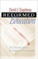 Reformed Education: The Christian School as Demand of the Covenant 0916206637 Book Cover