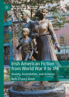Irish American Fiction from World War II to JFK: Anxiety, Assimilation, and Activism 3030831965 Book Cover