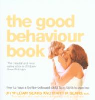 The Good Behaviour Book: How to Have a Better-Behaved Child from Birth to Age Ten 0007198248 Book Cover