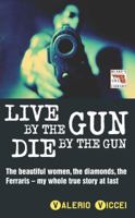 Live By the Gun Die By the Gun (Blake's True Crime Library) 1857825020 Book Cover
