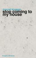 Stop Coming to My House 1466309210 Book Cover