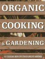 Organic Cooking & Gardening: A Veggie Box of Two Great Books: The Ultimate Boxed Book Set for the Organic Cook and Gardener: How to Grow Your Own Healthy Produce and Use It to Create Wholesome Meals f 0754826600 Book Cover