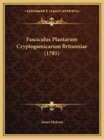 Fasciculus Plantarum Cryptogamicarum Britanniae (1785) 110474807X Book Cover