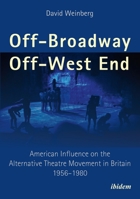 Off-Broadway/Off-West End: American Influence on the Alternative Theatre Movement in Britain 1956-1980 3838210328 Book Cover