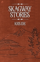 Skagway Stories 0975300822 Book Cover