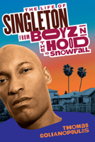 The Life of Singleton: From Boyz N The Hood to Snowfall 1368095941 Book Cover