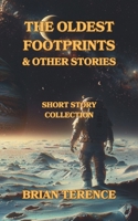 The Oldest Footprints And Other Stories: Science Fiction Short Story Collection; Humour; Post-Apocalyptic Mysteries ; Paranormal; Robots & Time Travel 1068359072 Book Cover