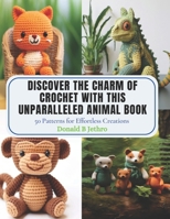 Discover the Charm of Crochet with this Unparalleled Animal Book: 50 Patterns for Effortless Creations B0CPS25SYQ Book Cover