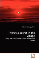 There's a Secret in the Village: Using Myth to Engage Urban Adolescent Males 3639272404 Book Cover