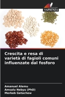 Crescita e resa di varietà di fagioli comuni influenzate dal fosforo 6205576856 Book Cover