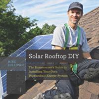 Solar Rooftop DIY: The Homeowner's Guide to Installing Your Own Photovoltaic Energy System 1581573987 Book Cover