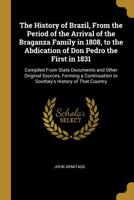 The History of Brazil, From the Period of the Arrival of the Braganza Family in 1808 1022027522 Book Cover