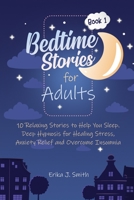 Bedtime Stories for Adults: 10 Relaxing Stories to Help You Sleep. Deep Hypnosis for Healing Stress, Anxiety Relief and Overcome Insomnia 1698982399 Book Cover