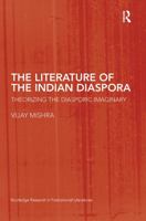 Literature of the Indian Diaspora: Theorizing the Diasporic Imaginary (Routledge Research in Postcolonial Literatures) 0415759692 Book Cover