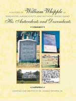 A History of William Whipple of Dorchester, Massachusetts and Smithfield, Rhode Island, 1652-1712: His Antecedents and Descendants 141209304X Book Cover