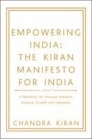 Empowering India: The Kiran Manifesto for India: A Manifesto for Personal Freedom, Inclusive Growth and Happiness 1546267824 Book Cover