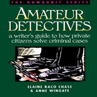 Amateur Detectives: A Writer's Guide to How Private Citizens Solve Criminal Cases (Howdunit) 089879725X Book Cover
