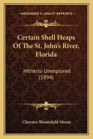 Certain Shell Heaps Of The St. John's River, Florida: Hitherto Unexplored 143680177X Book Cover