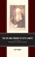 The Life and Thought of Ze’ev Jawitz: “To Cultivate a Hebrew Culture” 1793637547 Book Cover