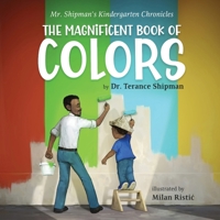 Mr. Shipman's Kindergarten Chronicles The Magnificent Book of Colors 1954940629 Book Cover