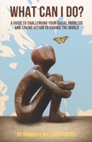 What Can I Do? A Guide to Challenging Your Social Privilege and Taking Action to Change the World B0DNN8NN9N Book Cover