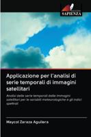 Applicazione per l'analisi di serie temporali di immagini satellitari: Analisi delle serie temporali delle immagini satellitari per le variabili meteorologiche e gli indici spettrali 6202837632 Book Cover