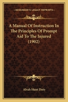 A Manual Of Instruction In The Principles Of Prompt Aid To The Injured 1164537504 Book Cover