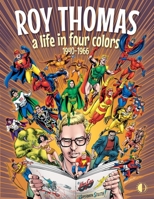 Roy Thomas: A Life In Four Colors, 1940-1966 1605491330 Book Cover