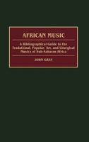 African Music: A Bibliographical Guide to the Traditional, Popular, Art, and Liturgical Musics of Sub-Saharan Africa (African Special Bibliographic Series) 0313277699 Book Cover