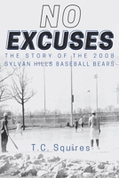 No Excuses: The Story of the 2008 Sylvan Hills Baseball Bears B0C8QZCF1M Book Cover