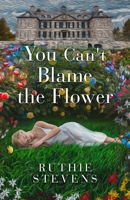 You Can't Blame the Flower 1737727110 Book Cover
