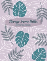 Manage Income Better : Keeper Budgeting Financial Planning, Monthly Bill Payment and Organizer, Bill Tracker, Daily Expense Tracker, Money Management Log Book (8. 5 X 11 , 12 Months of Tracking) 1671664027 Book Cover