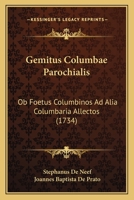 Gemitus Columbae Parochialis: Ob Foetus Columbinos Ad Alia Columbaria Allectos (1734) 1104863200 Book Cover