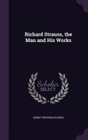 Richard Strauss the Man and His Works 1015937845 Book Cover