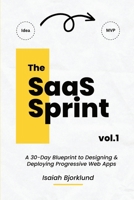 The SaaS Sprint Vol. 1: A 30-Day Blueprint to Designing and Deploying Progressive Web Apps 1312015039 Book Cover