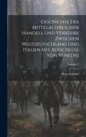 Geschichte Des Mittelalterlichen Handels Und Verkehrs Zwischen Westdeutschland Und Italien Mit Ausschluss Von Venedig; Volume 2 (German Edition) 102007552X Book Cover