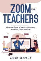 Zoom for Teachers: A Practical Guide to Teaching Effectively with Zoom Cloud Meetings B08JF5KL33 Book Cover