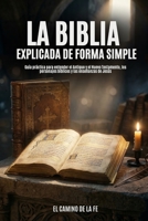La Biblia Explicada de Forma Simple: Guía práctica para entender el Antiguo y el Nuevo Testamento, los personajes bíblicos y las enseñanzas de Jesús (para jóvenes y adultos) (Spanish Edition) B0GSDLJ4LT Book Cover