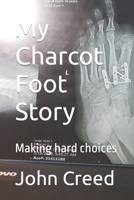 My Charcot Foot Story: Making hard choices B09YMKKKVT Book Cover