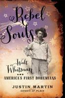 Rebel Souls: Walt Whitman and America's First Bohemians 0306822261 Book Cover