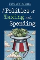 The Politics of Taxing and Spending 1588266192 Book Cover