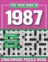 You Were Born In 1987 Crossword Puzzle Book: Crossword Puzzle Book for Adults and all Puzzle Book Fans B094T5C11M Book Cover