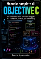 Manuale completo di Objective-C: Dai fondamenti del C al modello a oggetti e a Foundation, su macOS e con GNUstep (Programmazione) (Italian Edition) B0H6C2RKTX Book Cover