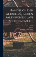 Handbuch Der Altbulgarischen (Altkirchenslawischen) Sprache: Grammatik, Texte, Glossar (Classic Reprint) 1016403496 Book Cover